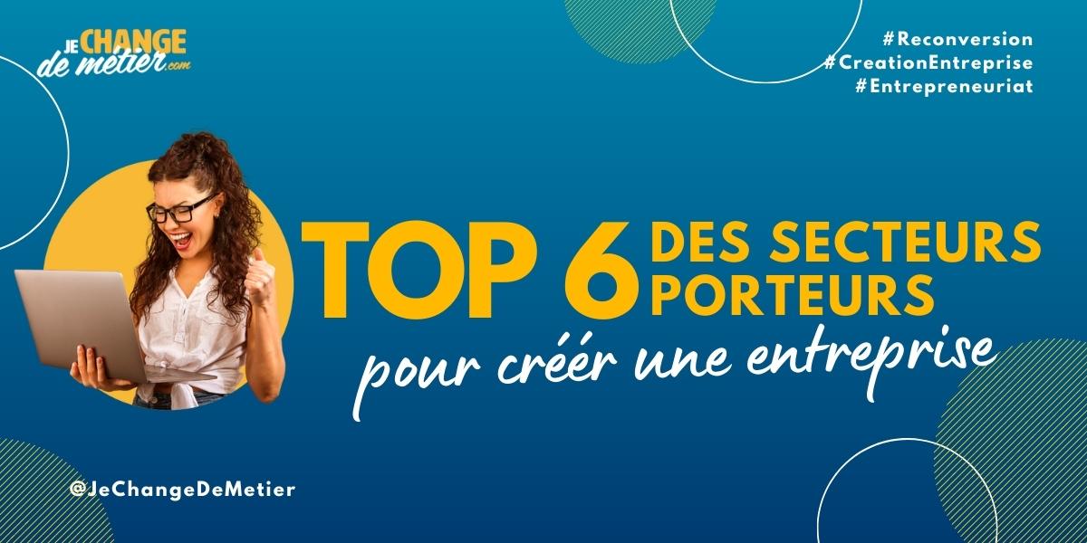 Top 6 des secteurs porteurs pour creer une entreprise